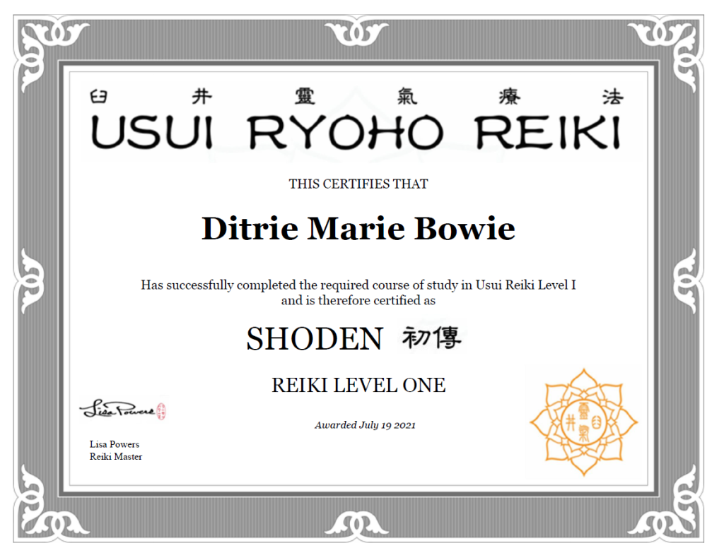shoden (reiki level one) certificate of usui ryoho reiki awarded to Ditrie Marie Bowie and certified by Lisa Powers on July 19, 2021