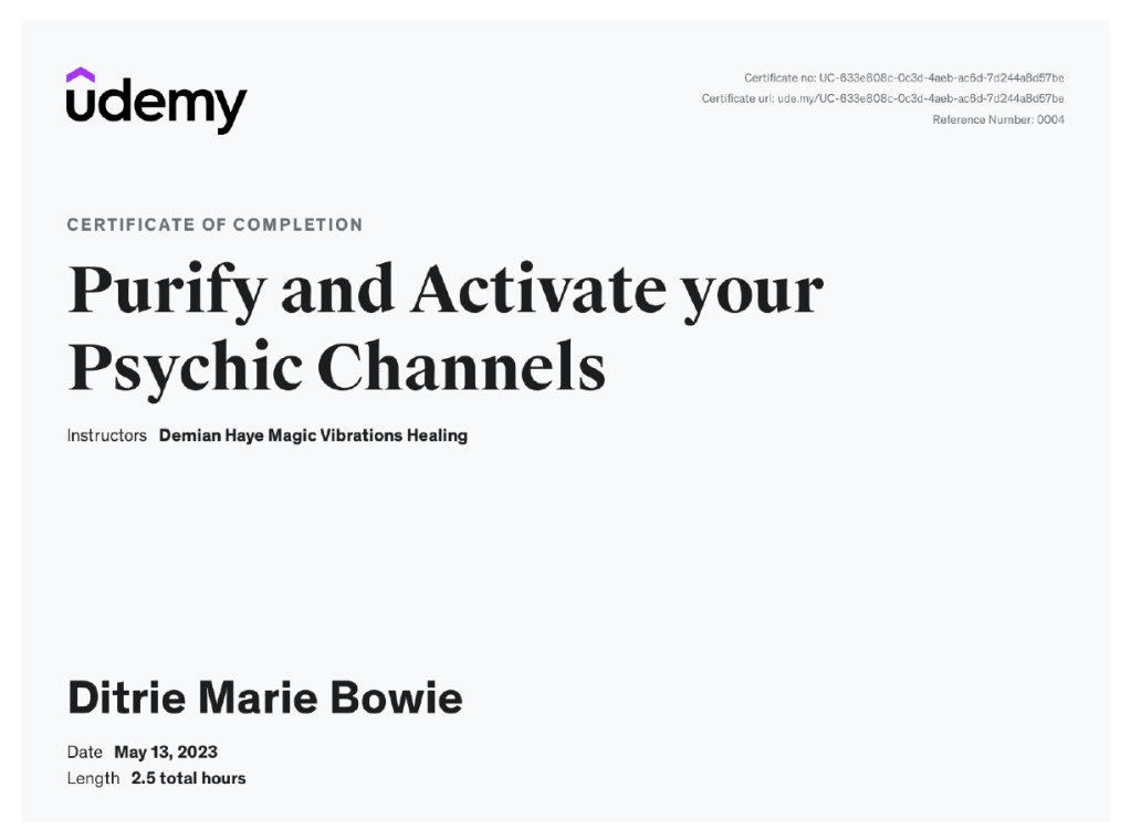 certificate of completion of the "purify and activate your psychic channels" by Demian Haye Magic Vibrations Healing awarded to Ditrie Marie Bowie on May 13, 2023